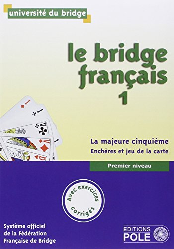 Le bridge français. Vol. 1. La majeure cinquième : enchères et jeu de la carte : premier niveau, ave