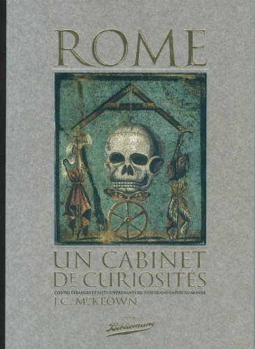 Rome, un cabinet de curiosités : contes étranges et faits surprenants du plus grand Empire au monde