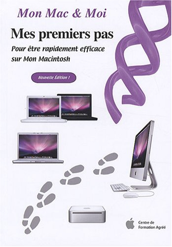 Mes premiers pas : pour être rapidement efficace sur mon Macintosh