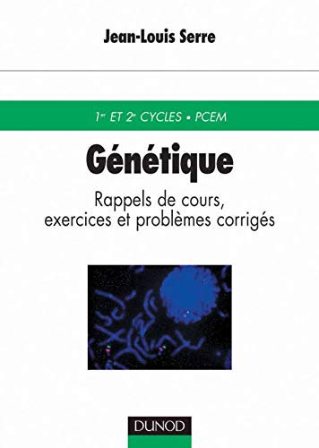 Génétique : rappels de cours, exercices et problèmes corrigés : 1er et 2e cycles, PCEM