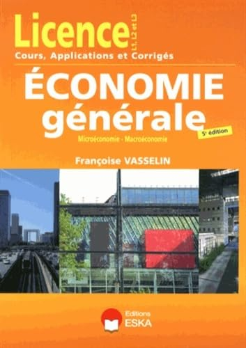 Economie générale : microéconomie-macroéconomie : cours, applications et annales corrigées