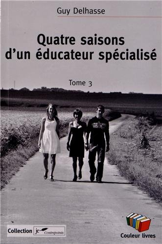 Quatre saisons d'un éducateur spécialisé. Vol. 3
