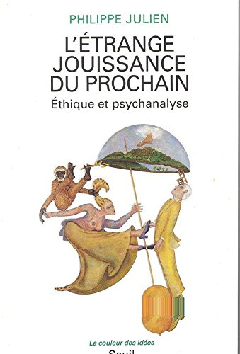 L'étrange jouissance du prochain : éthique et psychanalyse