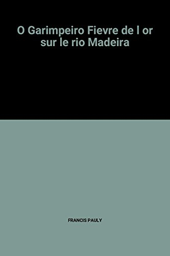 O Garimpeiro : fièvre de l'or sur le rio Madeira
