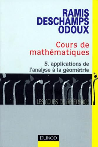 Cours de mathématiques. Vol. 5. Applications de l'analyse à la géométrie