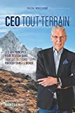 CEO TOUT-TERRAIN: Les 4x4 principes pour réussir dans tous les secteurs partout dans le monde
