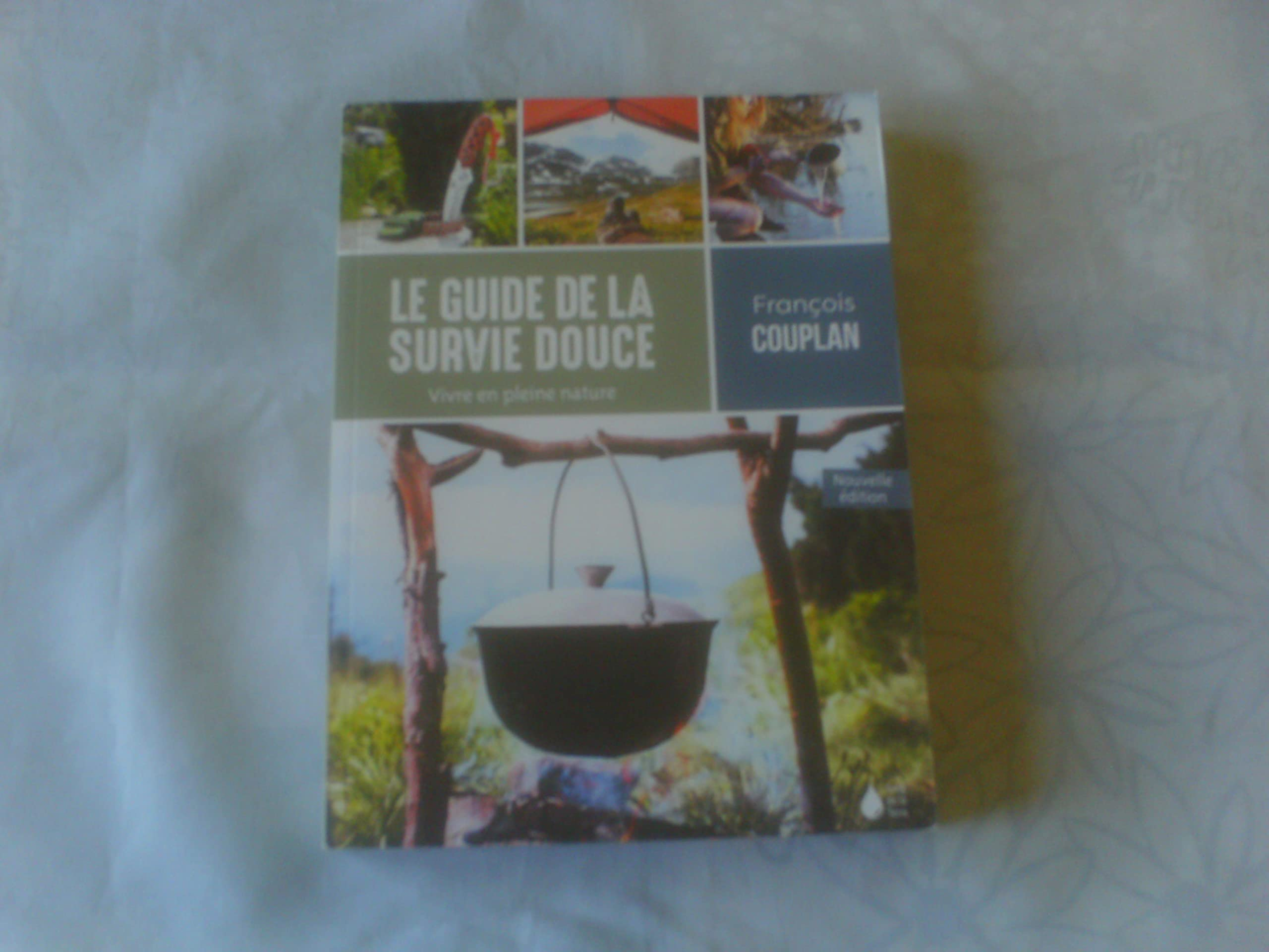 Le guide de la survie douce : vivre en pleine nature