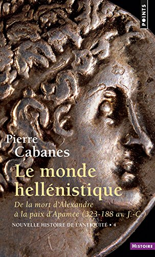 Nouvelle histoire de l'Antiquité. Vol. 4. Le monde hellénistique : de la mort d'Alexandre à la paix 