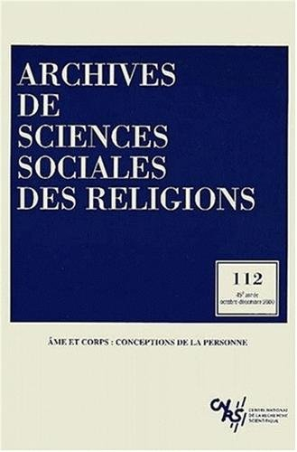 Archives de sciences sociales des religions, n° 112. Ame et corps : conceptions de la personne