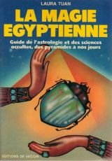 La Magie égyptienne : guide de l'astrologie et des sciences occultes, des pyramides à nos jours