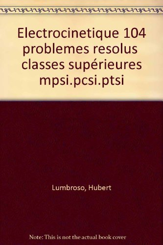 electrocinetique 104 problemes resolus 1ere annee mpsi pcsi ptsi