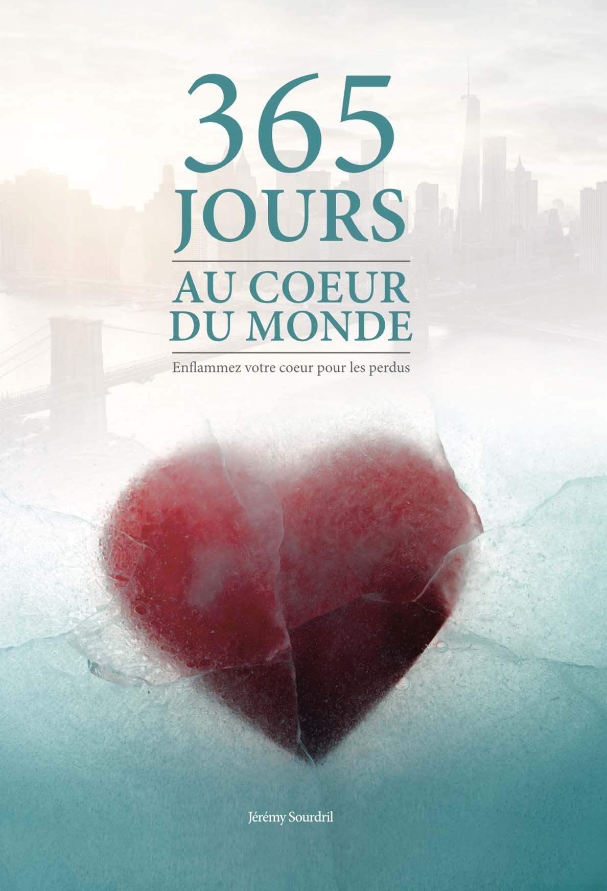 365 jours au coeur du monde : enflammez votre coeur pour les perdus