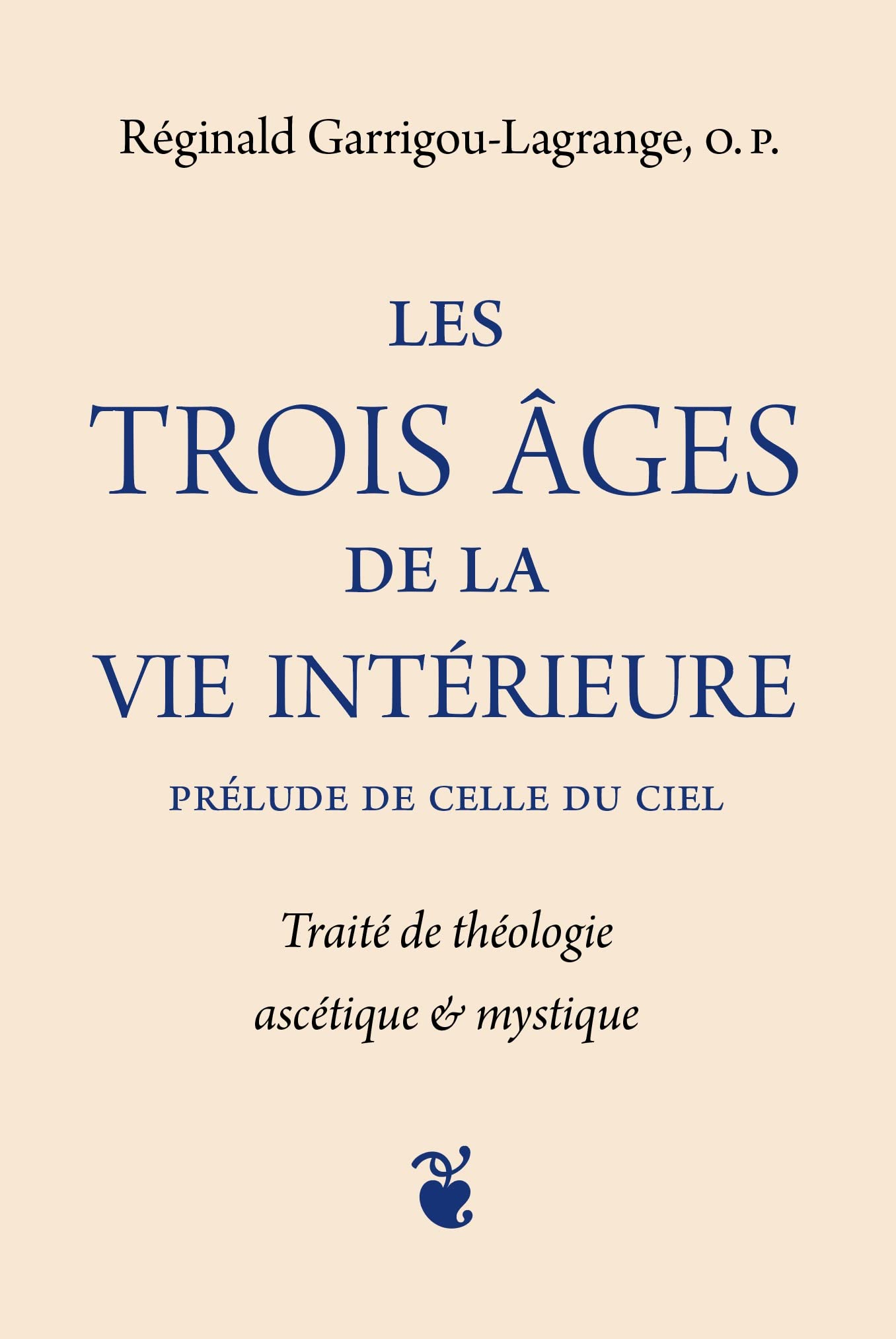 Les trois âges de la vie intérieure : prélude de celle du ciel : traité de théologie ascétique & mys