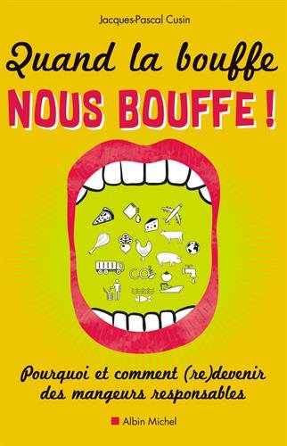 Quand la bouffe nous bouffe : pourquoi et comment (re)devenir des mangeurs responsables