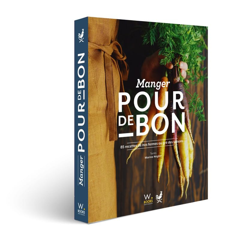 Manger pour de bon : 85 recettes de nos fermes au gré des saisons