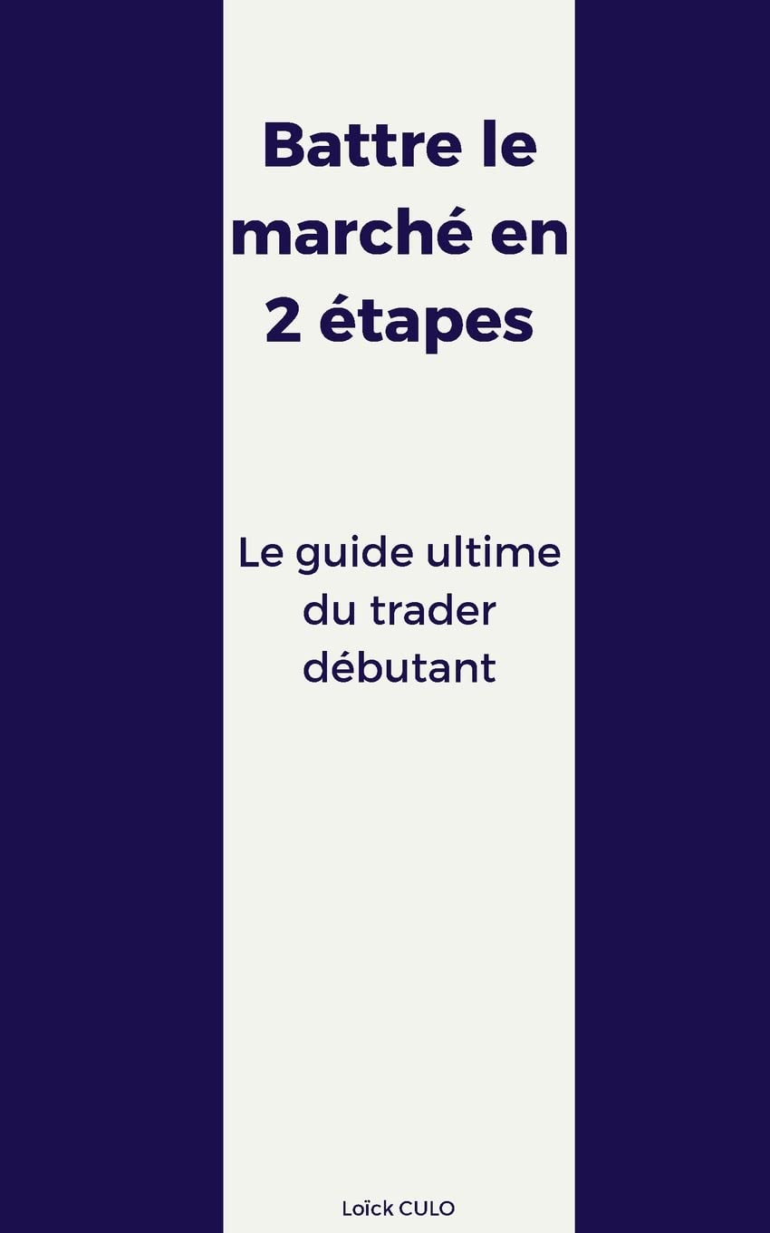 Battre le marché en 2 étapes : Le guide ultime du trader débutant