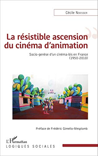 La résistible ascension du cinéma d'animation : socio-genèse d'un cinéma-bis en France (1950-2010)