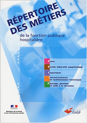 Répertoire des métiers de la fonction publique hospitalière : soins, social, éducatif, psychologie, 