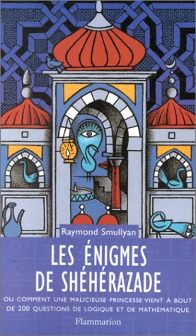Les énigmes de Shéhérazade : ou Comment une malicieuse princesse vient à bout de 200 questions de lo