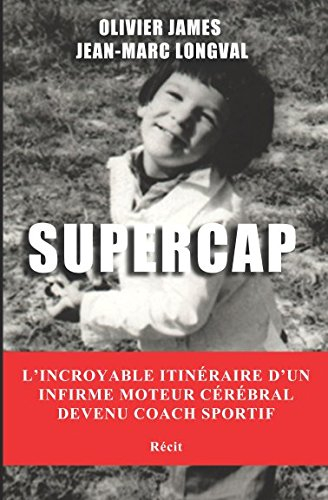 SUPERCAP: L'incroyable itinéraire d'un infirme moteur cérébral devenu coach sportif