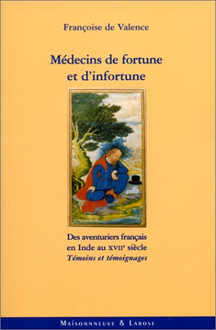 Médecins de fortune et d'infortune : des aventuriers français en Inde au XVIIe siècle