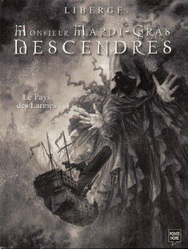Monsieur Mardi-Gras Descendres. Vol. 3. Le pays des larmes