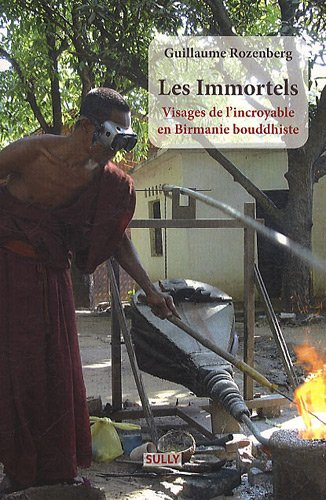 Les immortels : visages de l'incroyable en Birmanie bouddhiste