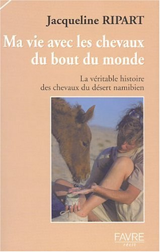 J'irai jusqu'au bout du monde : une vie avec les chevaux du désert namibien
