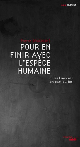Pour en finir avec l'espèce humaine : et les Français en particulier