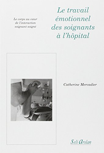 Le travail émotionnel des soignants à l'hôpital : le corps au coeur de l'interaction soignant-soigné
