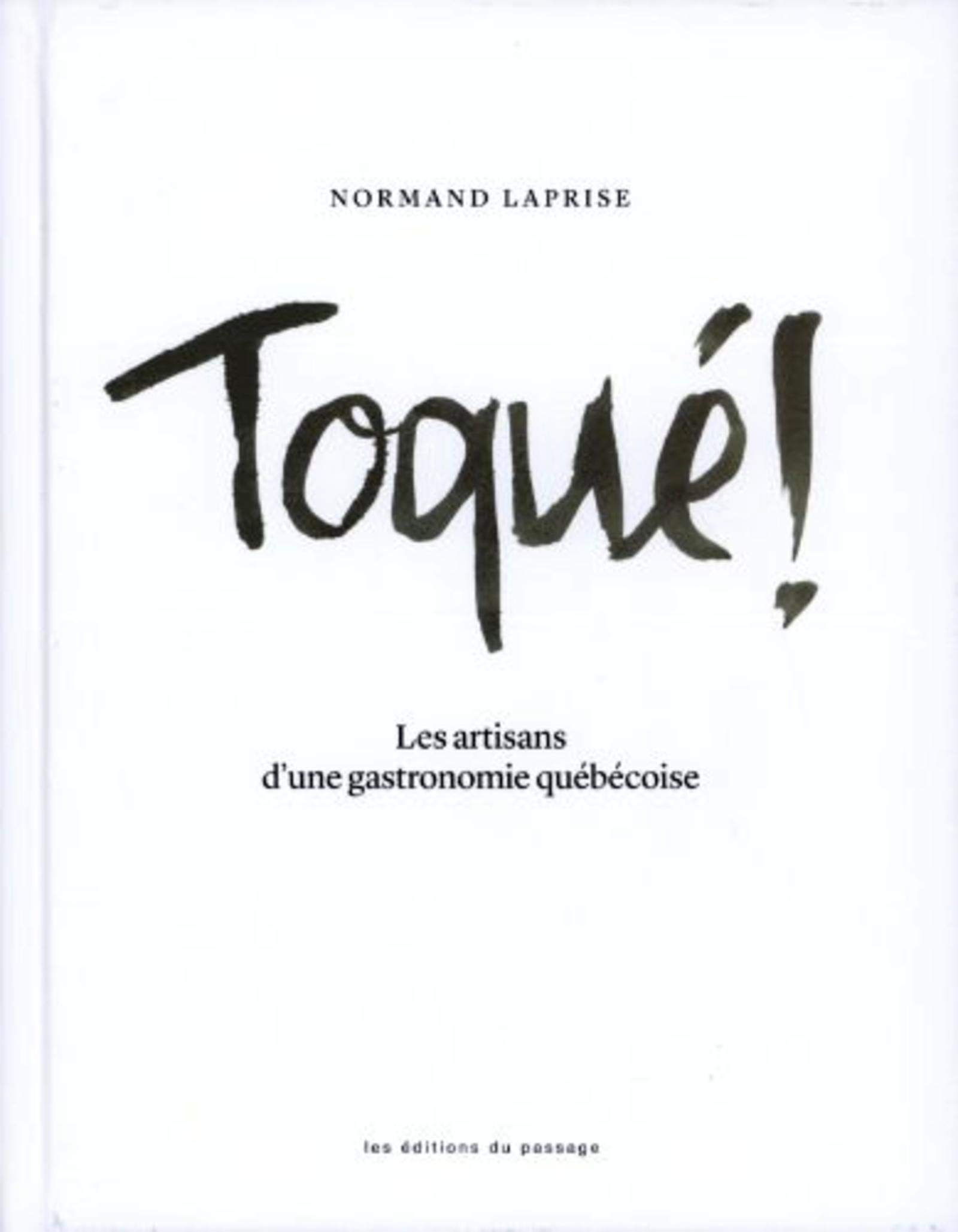 Toqué ! : les artisans d'une gastronomie québécoise