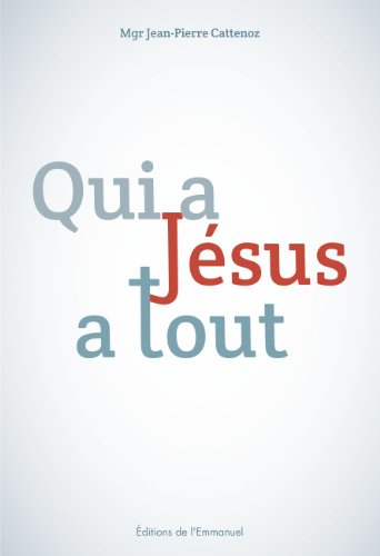 Qui a Jésus a tout : en Eglise à l'école de l'Evangile : lettre pastorale