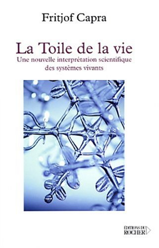 La toile de la vie : une nouvelle interprétation scientifique des systèmes vivants