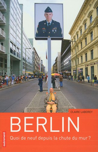 Berlin : quoi de neuf depuis la chute du mur ?