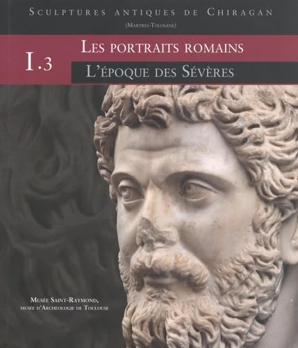 Sculptures antiques de Chiragan (Martres-Tolosane). Vol. 1. Les portraits romains. Vol. 3. L'époque 