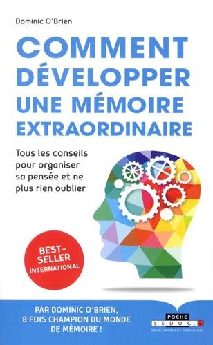 Comment développer une mémoire extraordinaire : tous les conseils pour organiser sa pensée et ne plu
