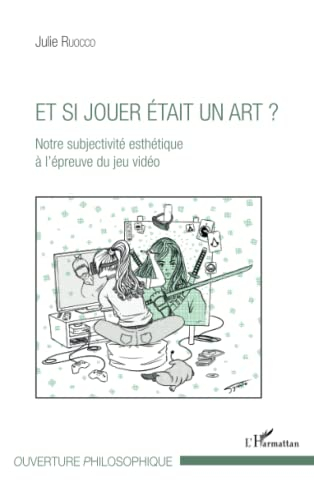 Et si jouer était un art ? : notre subjectivité esthétique à l'épreuve du jeu vidéo