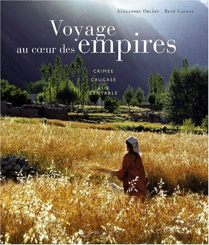 Voyage au coeur des empires : Crimée, Caucase, Asie centrale