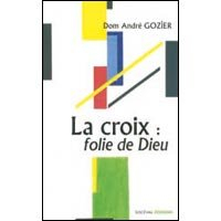 La croix : folie de Dieu : méditations