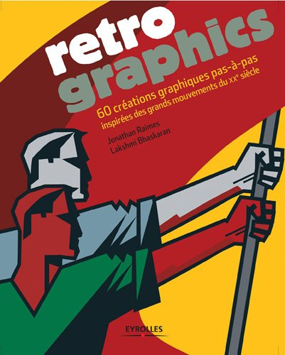 Retro graphics : 60 créations graphiques pas-à-pas inspirées des grands mouvements du XXe siècle