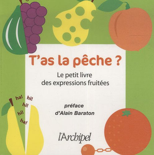 T'as la pêche ? : le petit livre des expressions fruitées