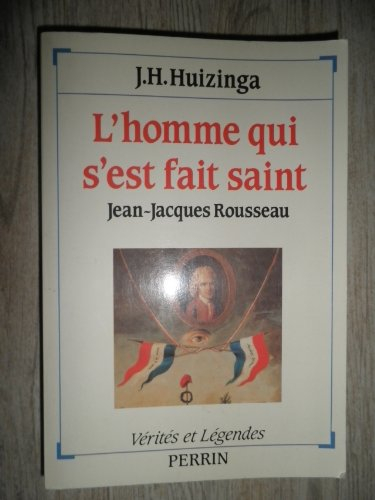 L'Homme qui s'est fait saint : Jean-Jacques Rousseau