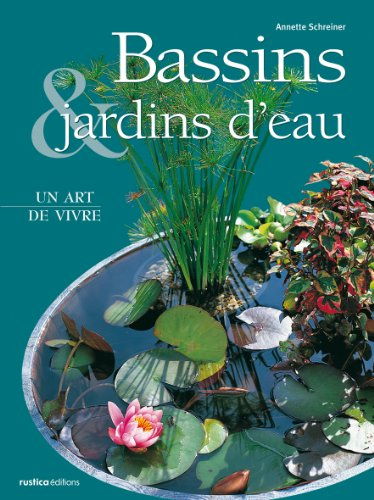Bassins & jardins d'eau : un art de vivre