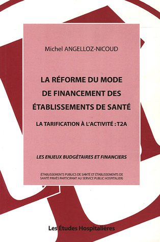 La réforme du mode de financement des établissements de santé : la tarification à l'activité T2A : l