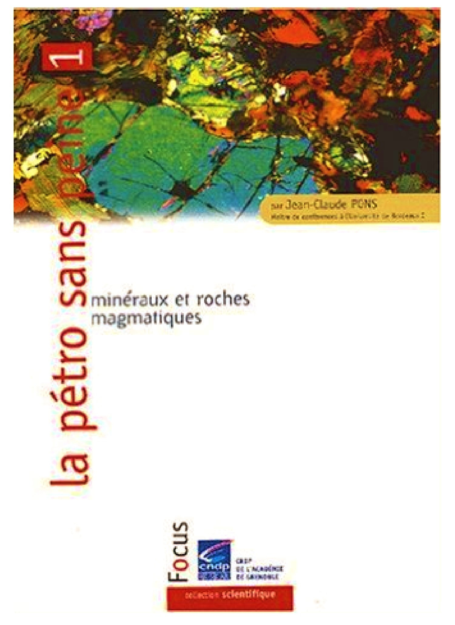 La pétro sans peine. Vol. 1. Minéraux et roches magmatiques