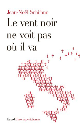Le vent noir ne voit pas où il va : chronique italienne