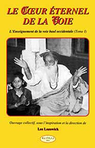 Le coeur éternel de la voie : l'enseignement de la voie baul occidentale. Vol. 1