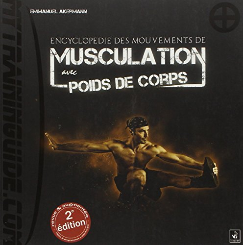 Encyclopédie des mouvements de musculation avec poids de corps : plus de 250 exercices classés par r