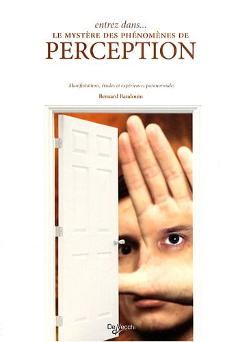 Entrez dans... le mystère des phénomènes de perception : manifestations, études et expériences paran