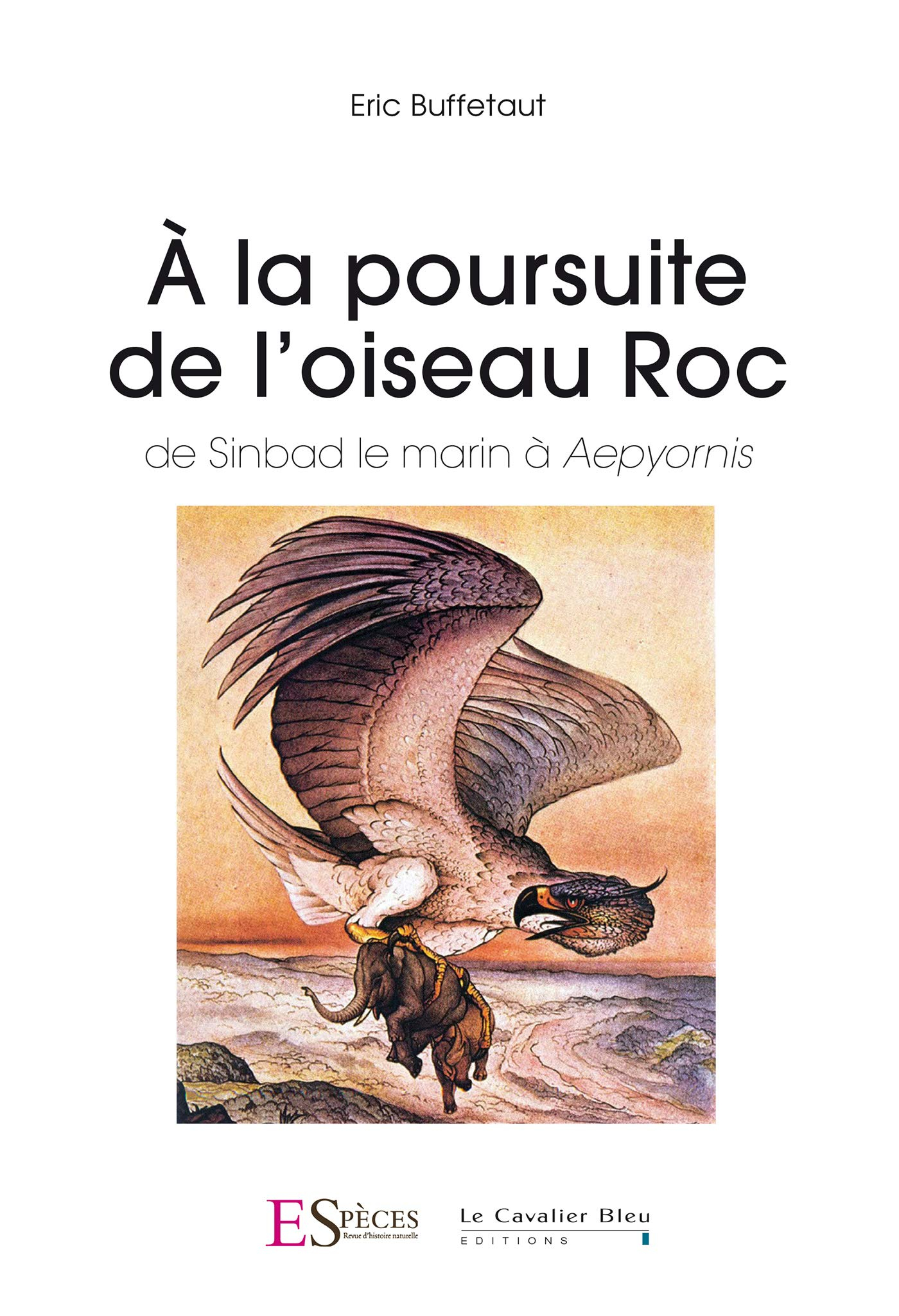 A la poursuite de l'oiseau roc : de Sinbad le marin à aepyornis